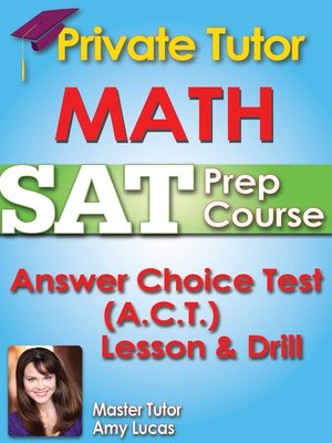 cover image of Private Tutor Updated Math SAT Prep Course 4 - Answer Choice Test (A.C.T.) Lesson & Drill